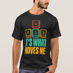 Es ist, was mich bewegt WASD I PC Game Gamer Gamin T-Shirt