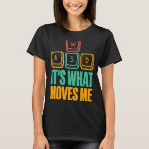 Es ist, was mich bewegt WASD I PC Game Gamer Gamin T-Shirt