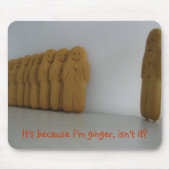 Es ist, weil ich Ingwer bin, nicht wahr? Mousepad (Vorne)