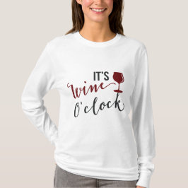 Es ist Wein um die Uhr Frauen trinken T - Shirt