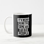 ES IST WEIRD, DAS GLEICHE ALTER WIE ALTE LEUTE SPA KAFFEETASSE (Links)