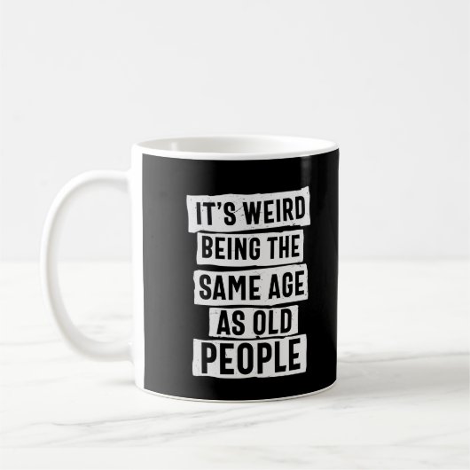 ES IST WEIRD, DAS GLEICHE ALTER WIE ALTE LEUTE SPA KAFFEETASSE (Links)