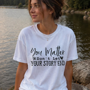 Es ist wichtig, dass du dein Story-Ende nicht Lass T-Shirt