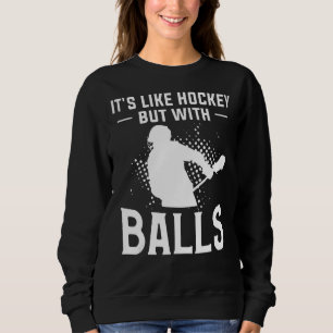 Es ist wie Hockey, aber mit Balls für eine Lacross Sweatshirt