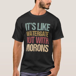 Es ist wie Watergate, aber mit Moronen impeach T-Shirt