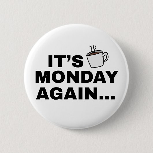 Es ist wieder Montag Textdesign Button (Vorderseite)