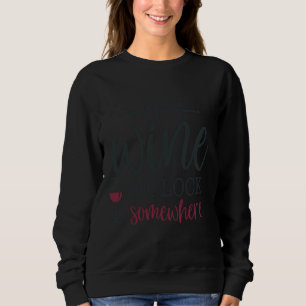 Es ist Wine O Clock irgendwo Sweatshirt