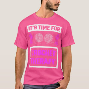 Es ist Zeit für Crochet-Therapie-Geschenk Häkeln S T-Shirt