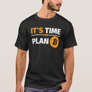Es ist Zeit für Plan B: Bitcoin-Kryptowährungen T-Shirt