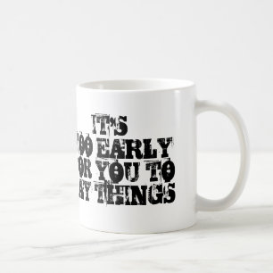 Es ist zu früh, damit Sie Sachen Kaffee-Tasse Kaffeetasse