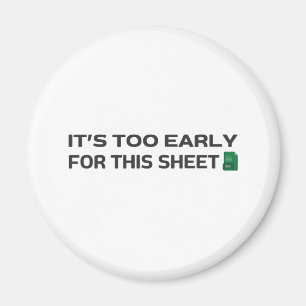 Es ist zu früh für dieses Blatt Magnet