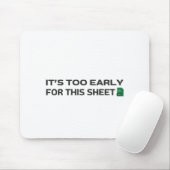 Es ist zu früh für dieses Blatt Mousepad (Mit Mouse)