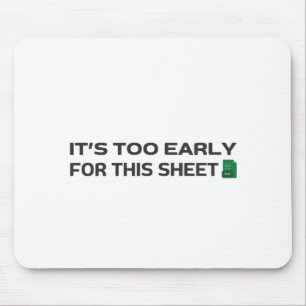 Es ist zu früh für dieses Blatt Mousepad
