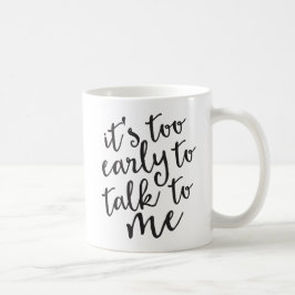 Es ist zu früh, um mit mir zu reden, Funny Mug Kaffeetasse