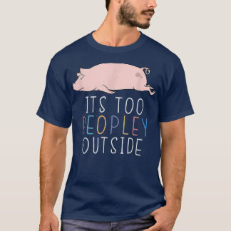 Es ist zu Mensch außerhalb des Niedlichen Schweine T-Shirt