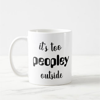 Es ist zu peopley Tasse, lustiges Geschenk, lustig Kaffeetasse