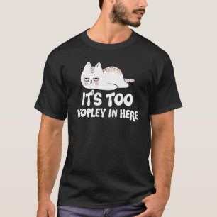 Es ist zu viel los hier drin Katze gelangweilt In T-Shirt