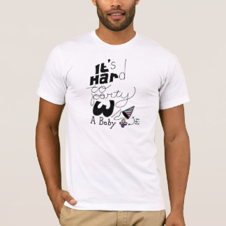 Es ist zum Party mit einem Baby hart T-Shirt