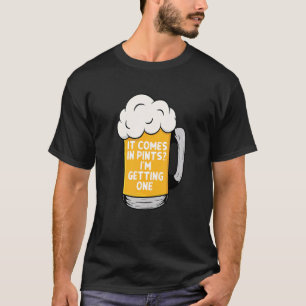 Es kommt in Punkten, wo ich ein Bier bekomme T-Shirt