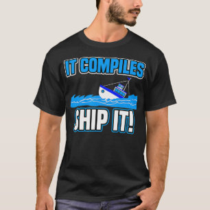 Es kompiliert Ship IT Funny Tech Computer Programm T-Shirt