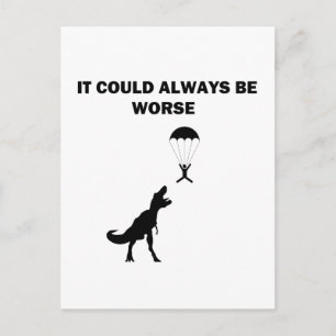 Es könnte immer schlimmer sein postkarte