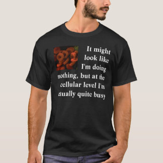 Es könnte schauen, wie ich nichts… tue T-Shirt
