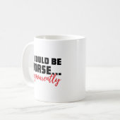 Es könnte schlimmer sein | BÜRO HUMOR Kaffeetasse (Vorderseite Links)