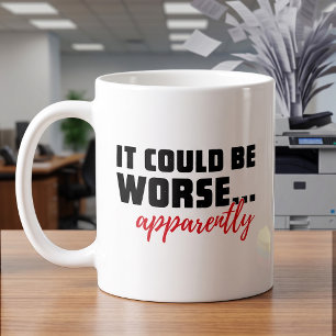 Es könnte schlimmer sein   BÜRO HUMOR Kaffeetasse