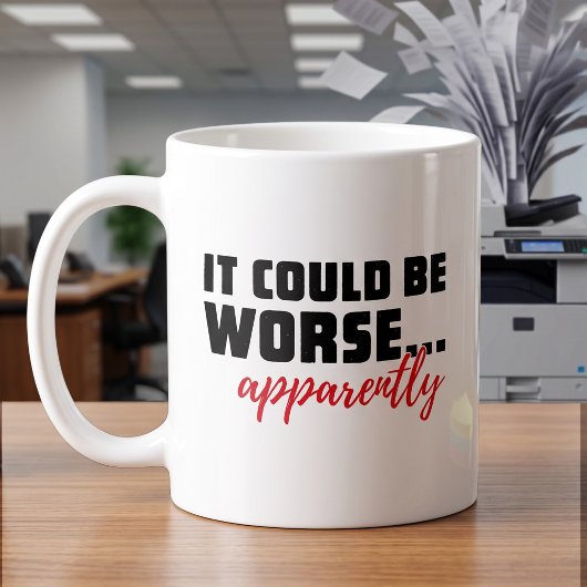 Es könnte schlimmer sein | BÜRO HUMOR Kaffeetasse