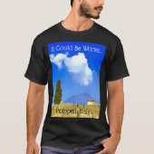 Es könnte schlimmer sein...Pompeji, Italien T-Shir T-Shirt (Vorderseite)