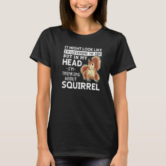Es könnte so aussehen, als höre ich Eichhörnchen T-Shirt