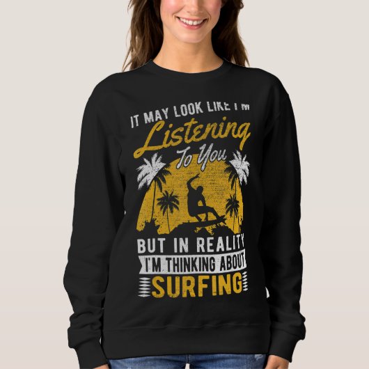 Es könnte so aussehen, als höre ich Surfer Surfen Sweatshirt (Vorderseite)