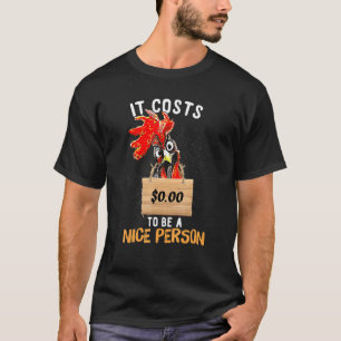 Es kostet 000, eine nette Person Hühnchen zu sein T-Shirt