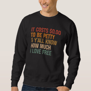 Es kostet 000, klein zu sein und du weißt, wie vie sweatshirt