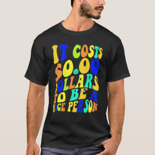 Es kostet 0 Dollar, ein netter, farbenfroher Mensc T-Shirt