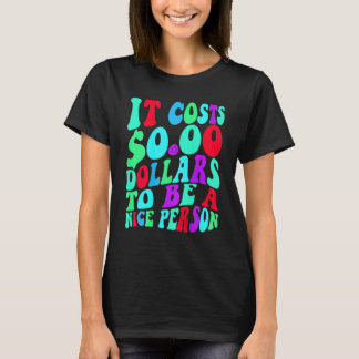 Es kostet 0 Dollar, ein netter, farbenfroher Mensc T-Shirt