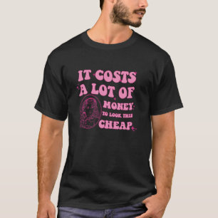 Es kostet viel Geld, dieses billige Dolly Q zu seh T-Shirt