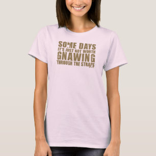 Es lohnt sich nicht, durch die Gurte zu schlucken T-Shirt