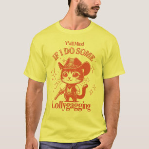 Es macht mir allen Sorgen, wenn ich Lollygagging- T-Shirt