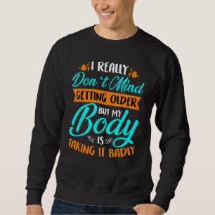 Es macht mir wirklich nichts aus, älter zu werden, sweatshirt