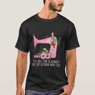 Es macht Spaß und Spiele, bis der Bobbin ausläuft T-Shirt