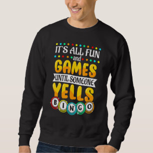 Es macht Spaß und Spiele bis jemand Yells Bingo B Sweatshirt