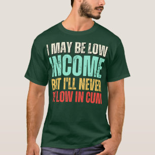 Es mag zwar ein niedriges Einkommen sein, aber in T-Shirt