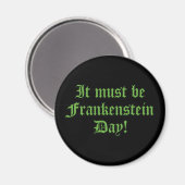 Es muss Frankensteins Tag sein Magnet (Vorderseite/Rückseite)