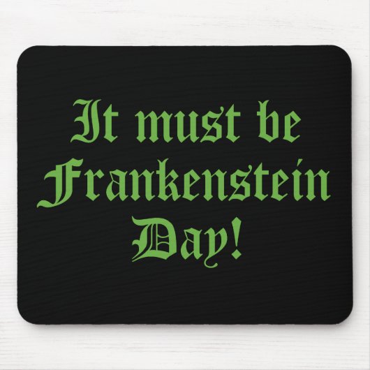 Es muss Frankensteins Tag sein Mousepad (Vorne)