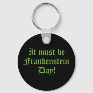 Es muss Frankensteins Tag sein Schlüsselanhänger