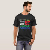 Es muss Hardware-Problem sein T-Shirt (Vorne ganz)