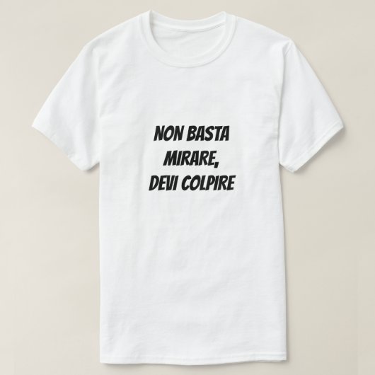 Es reicht nicht, zu zielen, man muss treffen T-Shirt (Design vorne)