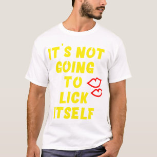 es_s wird sich nicht selber lick, es_s wird nicht  T-Shirt