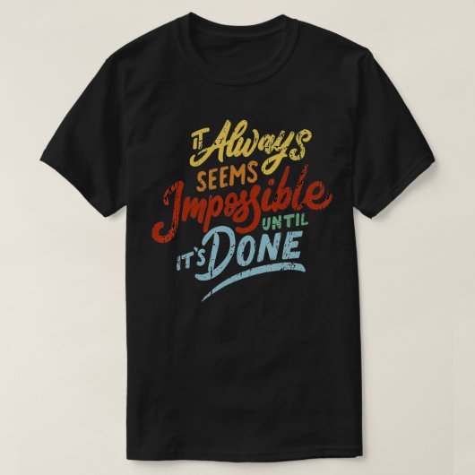 Es scheint immer unmöglich, bis es erledigt ist T-Shirt (Design vorne)